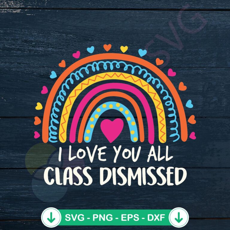 I Love You All Class Dismissed SVG for Cricut | Last Day of School Teacher Rainbow Files 2 I Love You All Class Dismissed SVG file for Cricut cutting