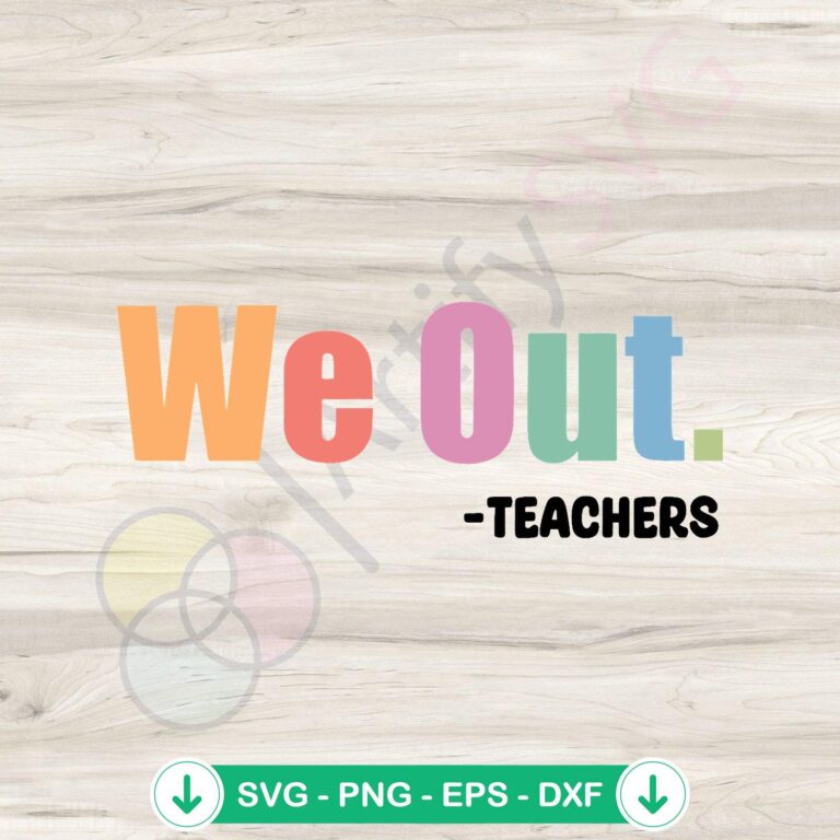 We Out Teacher End of School Year SVG Graphic Designs 2 We Out Teacher SVG file for end of school year cutting file