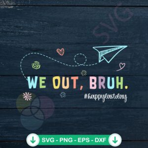 We Out Bruh Happy Last Day Of School SVG file for Cricut