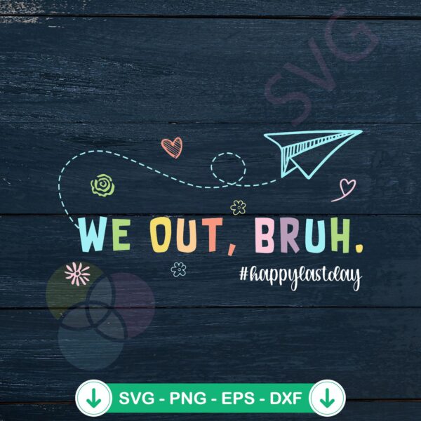 We Out Bruh Happy Last Day Of School SVG file for Cricut