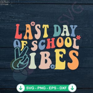 Last Day of School Vibes SVG file for Cricut cutting machine