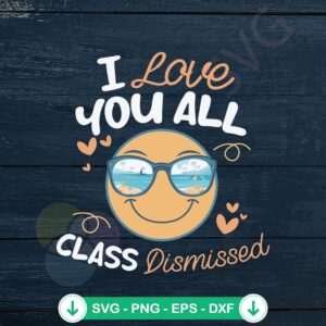 I Love You All Class Dismissed SVG file for Cricut cutting