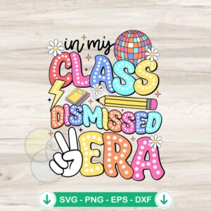 In My Class Dismissed Era Summer Break svg file for cricut cutting