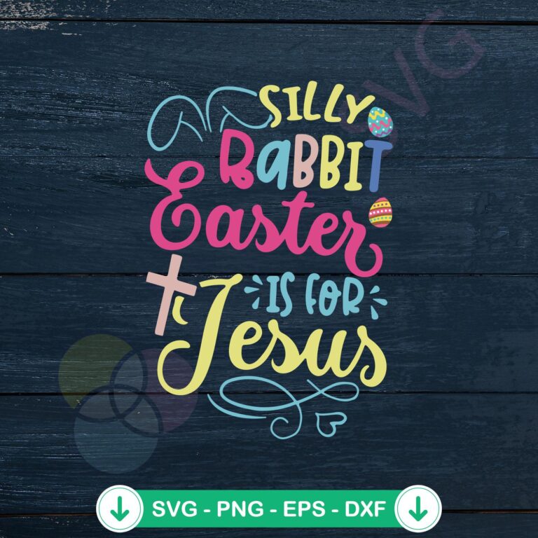 Silly Rabbit Easter Is For Jesus SVG Graphic Designs - Christian Easter Files 2 Silly Rabbit Easter Is For Jesus svg file for cutting machines