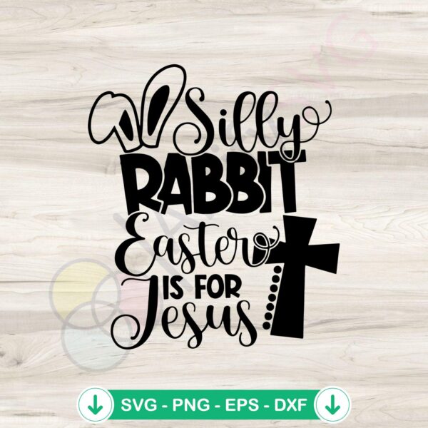 Silly Rabbit Easter Is For Jesus Cross SVG file for cutting machines
