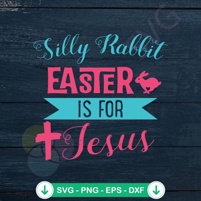 Silly Rabbit Easter Is For Jesus SVG file for Cricut cutting