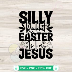 Silly Rabbit Easter Is For Jesus SVG file for cricut svg cutting
