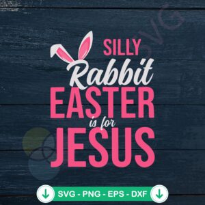 Silly Rabbit Easter Is For Jesus SVG file for cutting machine