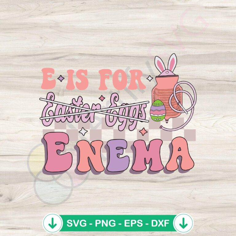 Funny Easter Nurse SVG Graphic Designs - E Is For Enema Files 2 Funny Easter Nurse svg file for cutting machines and DIY projects