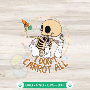 Easter Skeleton SVG file - I Don't Carrot All for Cricut