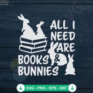 All I Need Are Books and Bunnies SVG file for Cricut