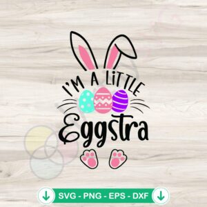 I Am Little Eggstra Funny Easter Day SVG cut file for cricut