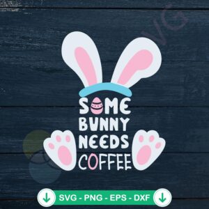 Some Bunny Needs Coffee SVG file for Cricut cutting machine