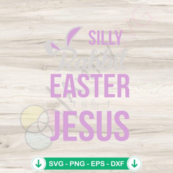 Silly Rabbit Easter Is For Jesus Bunny Ear SVG file for cricut