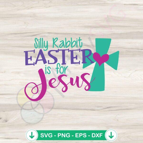 Silly Rabbit Easter Is For Jesus svg file for cricut svg cutting