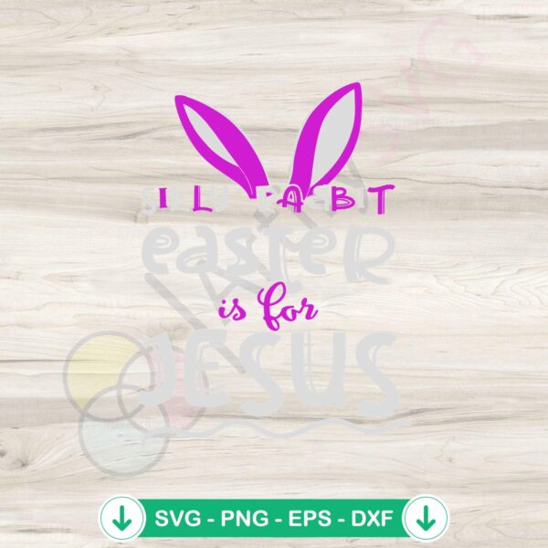 Silly Rabbit Easter Is For Jesus SVG file for cutting