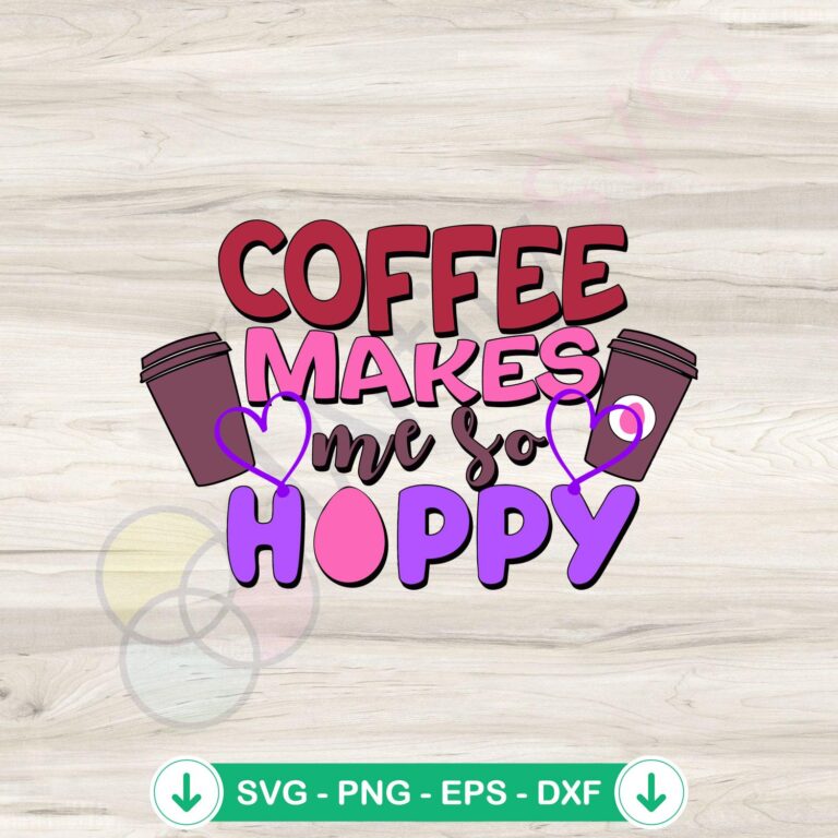 Funny Coffee Makes Me So Hoppy Easter SVG file for Cricut cutting