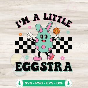 Funny I'm A Little Eggstra Easter SVG file for cricut cutting