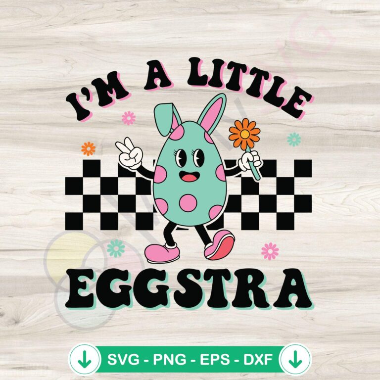 Funny I'm A Little Eggstra Easter SVG file for cricut cutting
