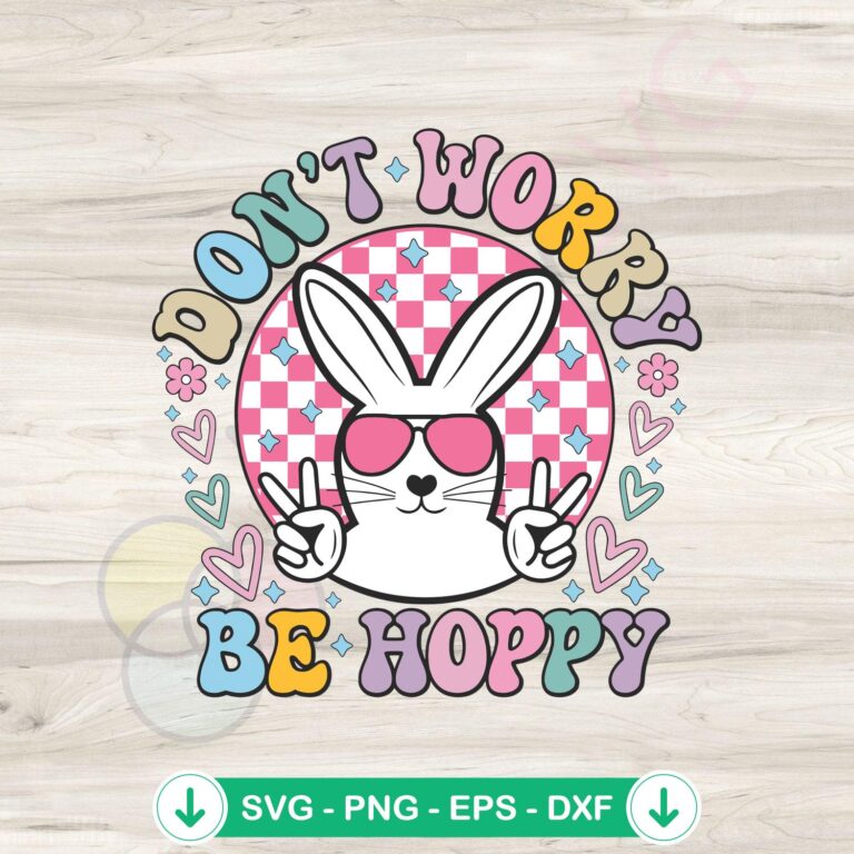 Hoppy Easter Bunny SVG Digital Download - Don't Worry Be Hoppy 2 Hoppy Easter Bunny SVG file for Cricut cutting machine