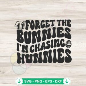 Forget The Bunnies Im Chasing Hunnies SVG file for cricut cutting
