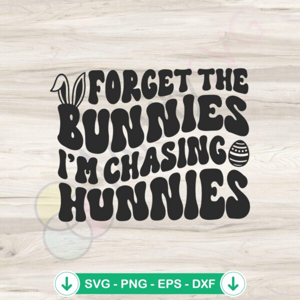 Forget The Bunnies Im Chasing Hunnies SVG file for cricut cutting