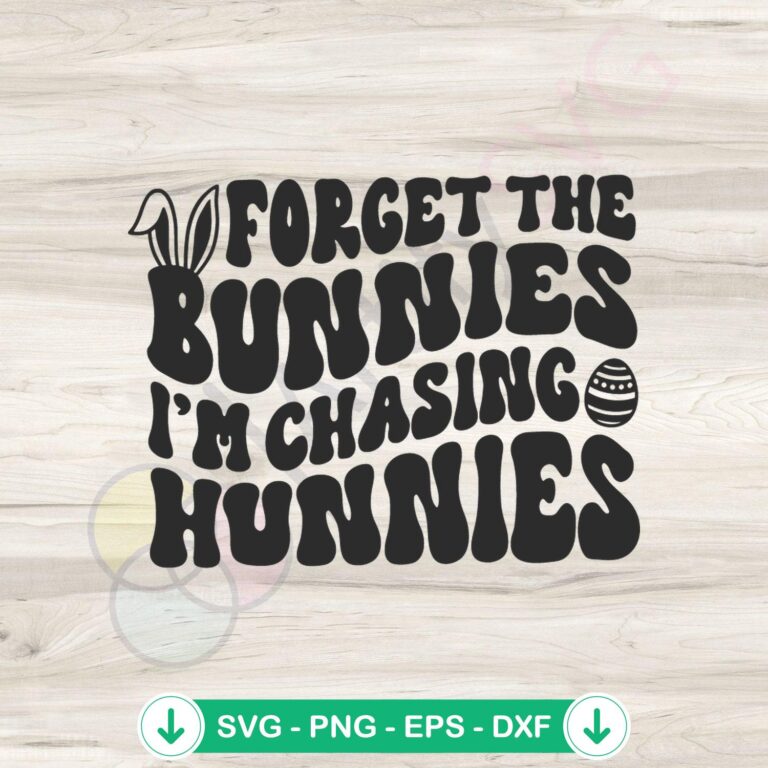 Forget The Bunnies Im Chasing Hunnies SVG file for cricut cutting